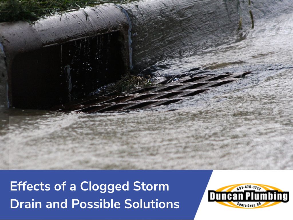 Effects of a clogged storm drain and its possible solutions - santa cruz, ca duncan plumbing
