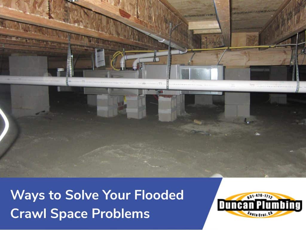 Ways to solve your flooded crawl space problems - santa cruz ca